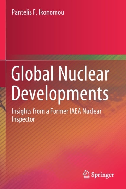 Global Nuclear Developments - Insights from a Former IAEA Nuclear Inspector