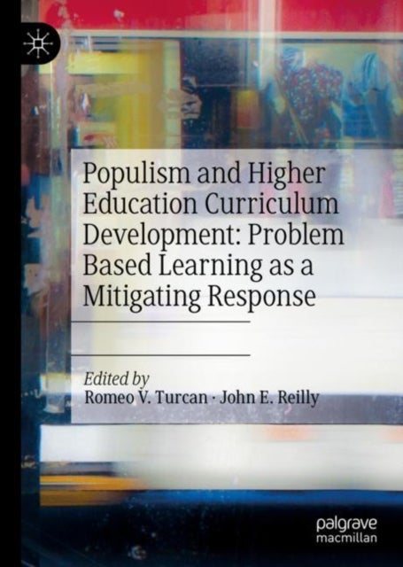 Populism and Higher Education Curriculum Development: Problem Based Learning as a Mitigating Response - Problem Based Learning as a Mitigating Response