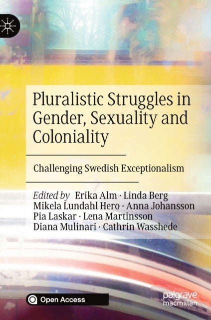 Pluralistic Struggles in Gender, Sexuality and Coloniality - Challenging Swedish Exceptionalism
