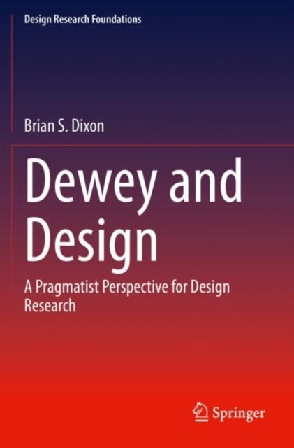 Dewey and Design - A Pragmatist Perspective for Design Research