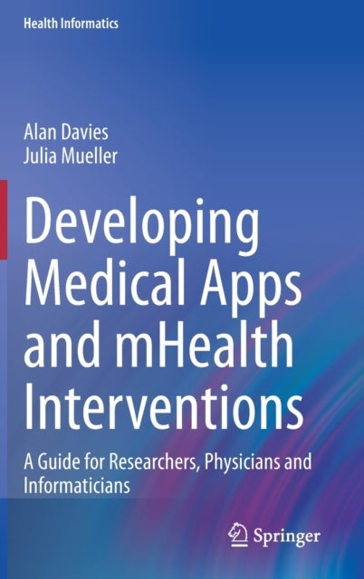 Developing Medical Apps and mHealth Interventions - A Guide for Researchers, Physicians and Informaticians