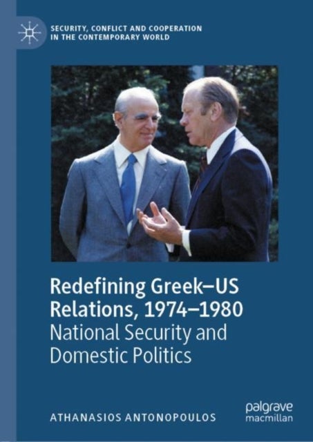 Redefining Greek–US Relations, 1974–1980 - National Security and Domestic Politics