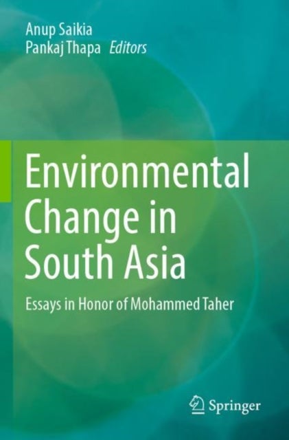 Environmental Change in South Asia - Essays in Honor of Mohammed Taher