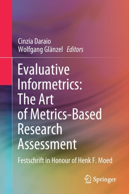 Evaluative Informetrics: The Art of Metrics-Based Research Assessment - Festschrift in Honour of Henk F. Moed