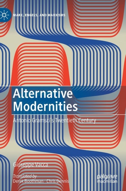 Alternative Modernities - Antonio Gramsci's Twentieth Century