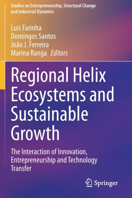 Regional Helix Ecosystems and Sustainable Growth - The Interaction of Innovation, Entrepreneurship and Technology Transfer