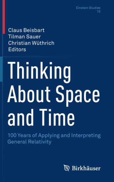 Thinking About Space and Time - 100 Years of Applying and Interpreting General Relativity