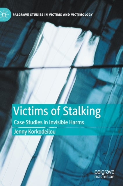 Victims of Stalking - Case Studies in Invisible Harms
