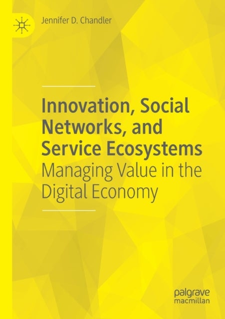 Innovation, Social Networks, and Service Ecosystems - Managing Value in the Digital Economy