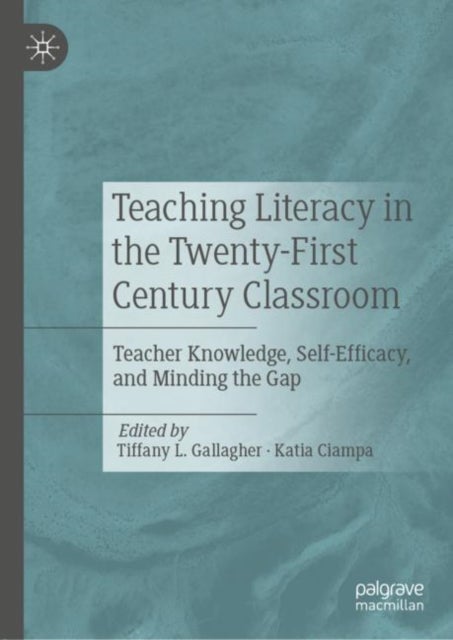 Teaching Literacy in the Twenty-First Century Classroom - Teacher Knowledge, Self-Efficacy, and Minding the Gap
