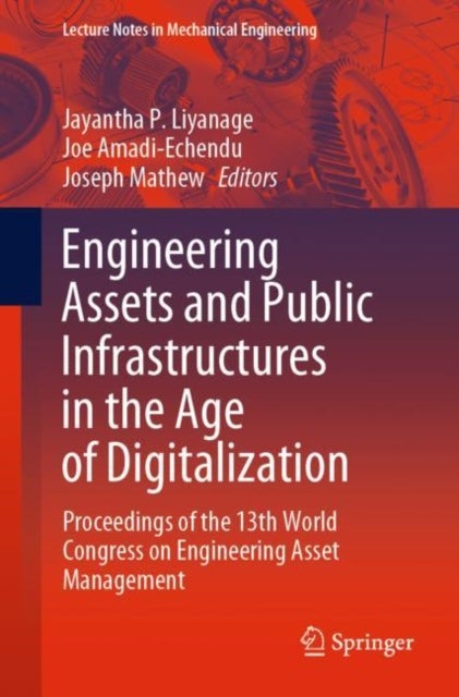 Engineering Assets and Public Infrastructures in the Age of Digitalization - Proceedings of the 13th World Congress on Engineering Asset Management
