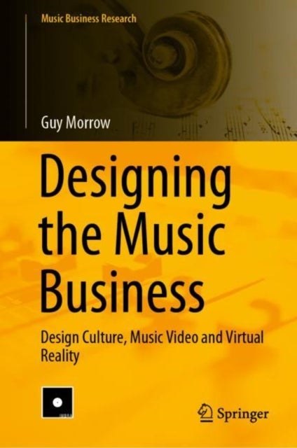 Designing the Music Business - Design Culture, Music Video and Virtual Reality