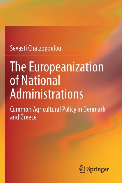 The Europeanization of National Administrations - Common Agricultural Policy in Denmark and Greece