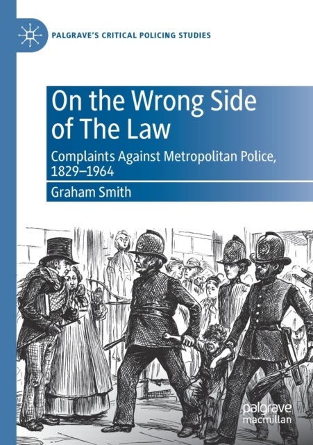 On the Wrong Side of The Law - Complaints Against Metropolitan Police, 1829-1964