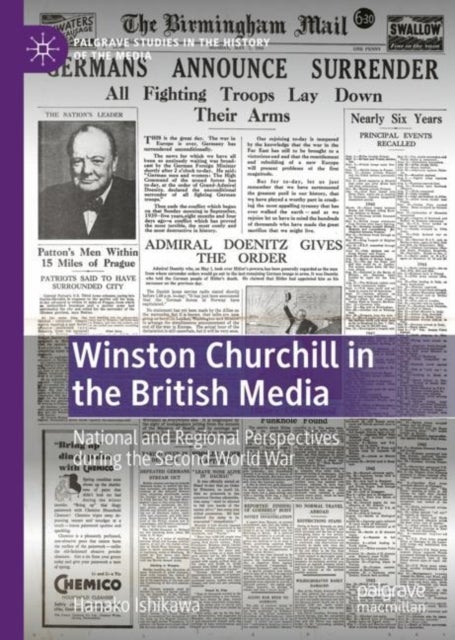 Winston Churchill in the British Media - National and Regional Perspectives during the Second World War