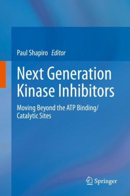Next Generation Kinase Inhibitors - Moving Beyond the ATP Binding/Catalytic Sites