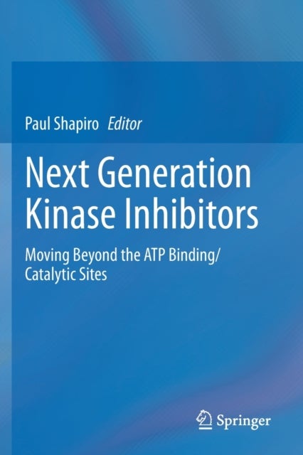 Next Generation Kinase Inhibitors - Moving Beyond the ATP Binding/Catalytic Sites