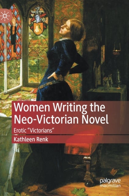 Women Writing the Neo-Victorian Novel - Erotic "Victorians"