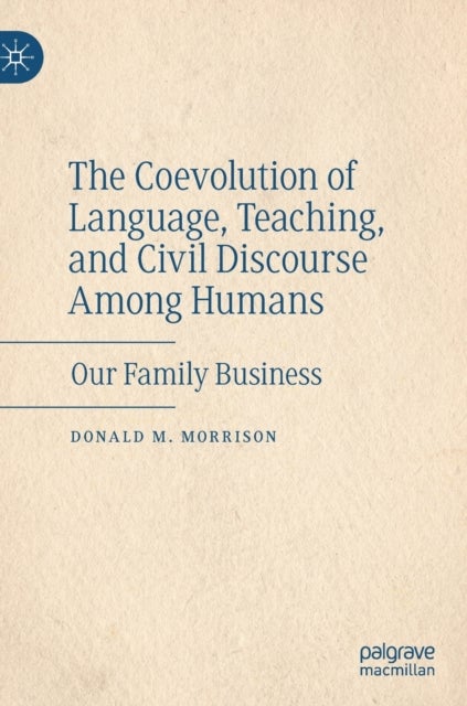 The Coevolution of Language, Teaching, and Civil Discourse Among Humans - Our Family Business
