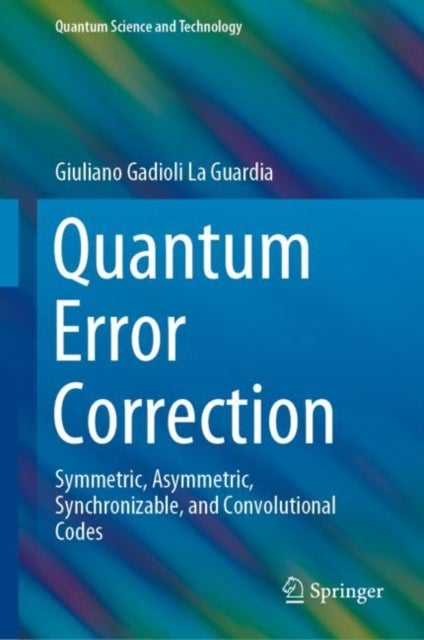 Quantum Error Correction - Symmetric, Asymmetric, Synchronizable, and Convolutional Codes