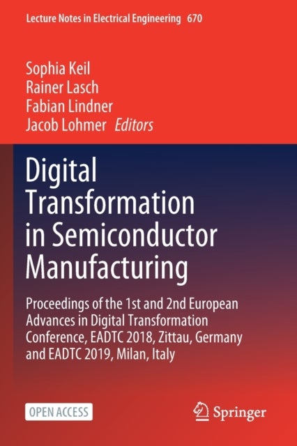 Digital Transformation in Semiconductor Manufacturing - Proceedings of the 1st and 2nd European Advances in Digital Transformation Conference, EADTC 2018, Zittau, Germany and EADTC 2019, Milan, Italy
