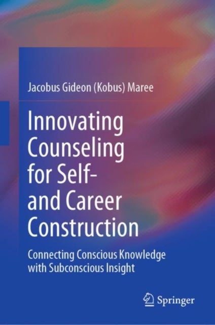 Innovating Counseling for Self- and Career Construction - Connecting Conscious Knowledge with Subconscious Insight