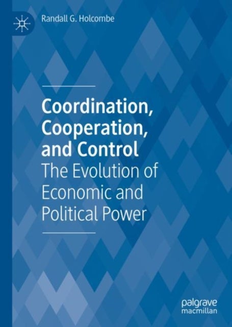 Coordination, Cooperation, and Control - The Evolution of Economic and Political Power