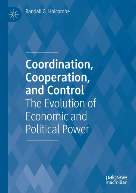 Coordination, Cooperation, and Control - The Evolution of Economic and Political Power