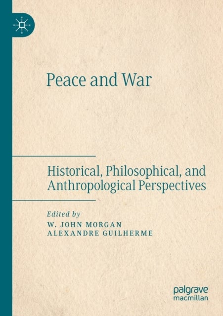 Peace and War - Historical, Philosophical, and Anthropological Perspectives