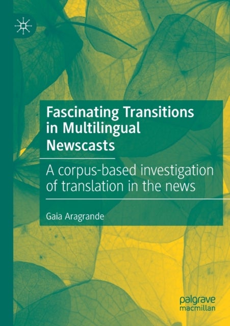 Fascinating Transitions in Multilingual Newscasts - A corpus-based investigation of translation in the news