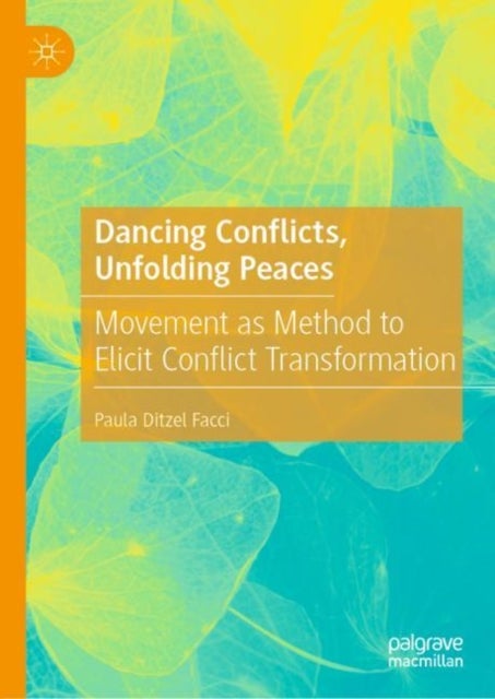 Dancing Conflicts, Unfolding Peaces - Movement as Method to Elicit Conflict Transformation
