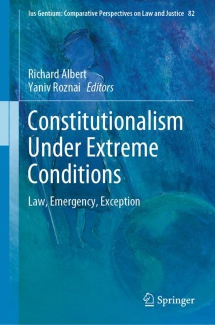 Constitutionalism Under Extreme Conditions - Law, Emergency, Exception