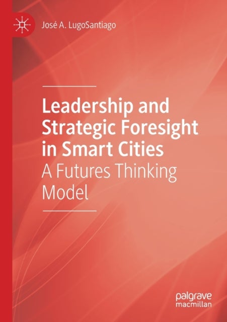 Leadership and Strategic Foresight in Smart Cities - A Futures Thinking Model