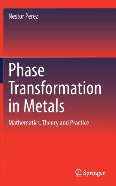 Phase Transformation in Metals - Mathematics, Theory and Practice