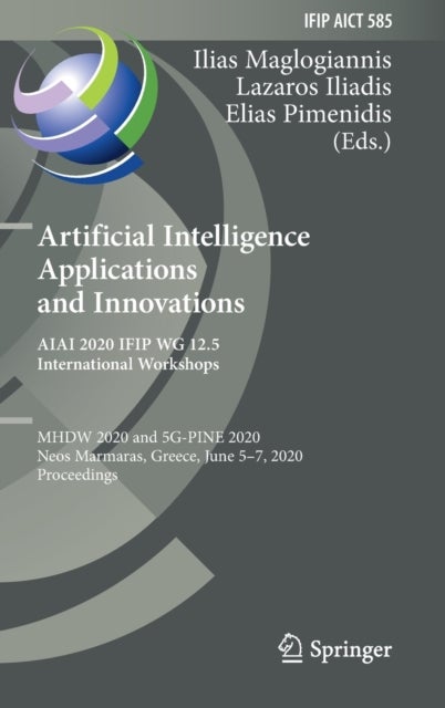 Artificial Intelligence Applications and Innovations. AIAI 2020 IFIP WG 12.5 International Workshops - MHDW 2020 and 5G-PINE 2020, Neos Marmaras, Greece, June 5–7, 2020, Proceedings