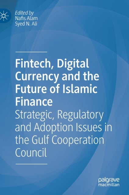 Fintech, Digital Currency and the Future of Islamic Finance - Strategic, Regulatory and Adoption Issues in the Gulf Cooperation Council