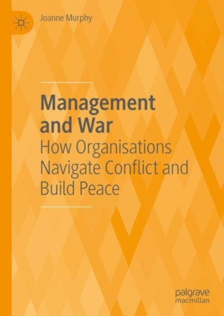 Management and War - How Organisations Navigate Conflict and Build Peace