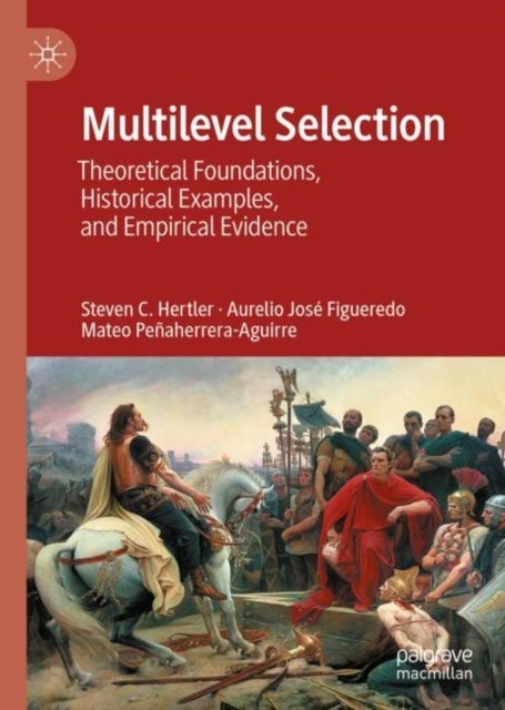 Multilevel Selection - Theoretical Foundations, Historical Examples, and Empirical Evidence