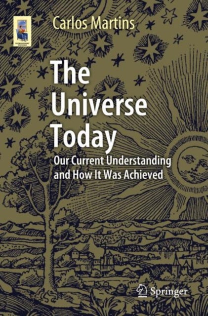 The Universe Today - Our Current Understanding and How It Was Achieved