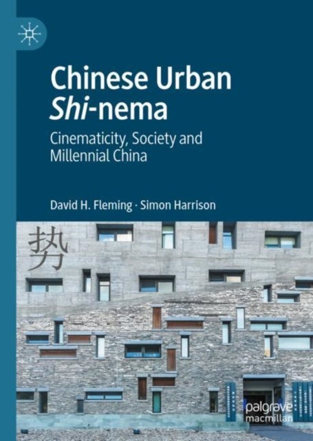 Chinese Urban Shi-nema - Cinematicity, Society and Millennial China