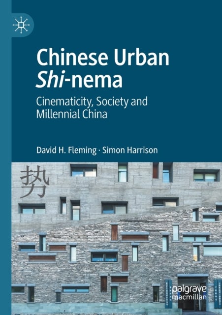 Chinese Urban Shi-nema - Cinematicity, Society and Millennial China