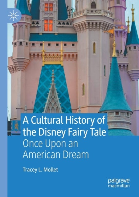 A Cultural History of the Disney Fairy Tale - Once Upon an American Dream