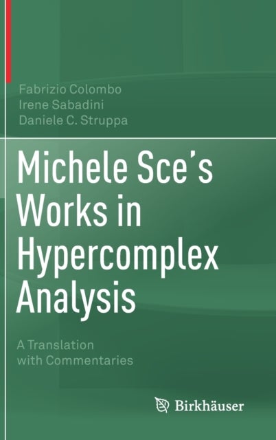 Michele Sce's Works in Hypercomplex Analysis - A Translation with Commentaries