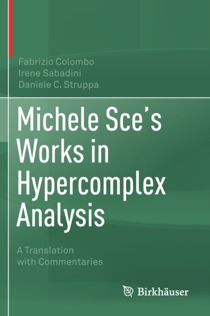 Michele Sce's Works in Hypercomplex Analysis - A Translation with Commentaries