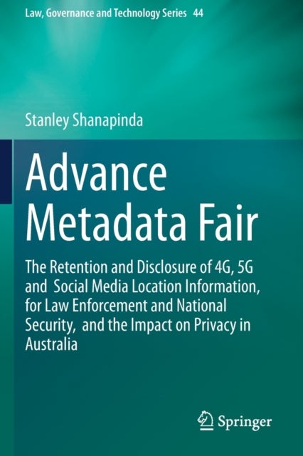 Advance Metadata Fair - The Retention and Disclosure of 4G, 5G and Social Media Location Information, for Law Enforcement and National Security, and the Impact on Privacy in Australia