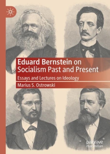 Eduard Bernstein on Socialism Past and Present - Essays and Lectures on Ideology