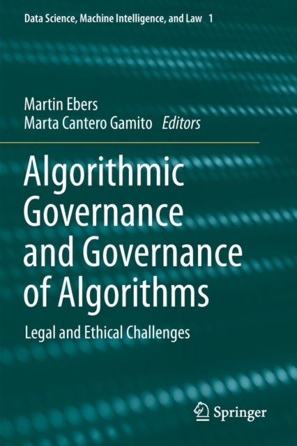 Algorithmic Governance and Governance of Algorithms - Legal and Ethical Challenges