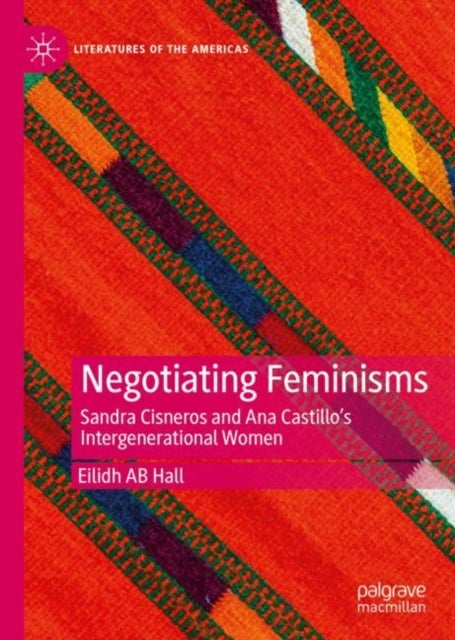 Negotiating Feminisms - Sandra Cisneros and Ana Castillo’s Intergenerational Women