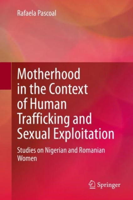 Motherhood in the Context of Human Trafficking and Sexual Exploitation - Studies on Nigerian and Romanian Women
