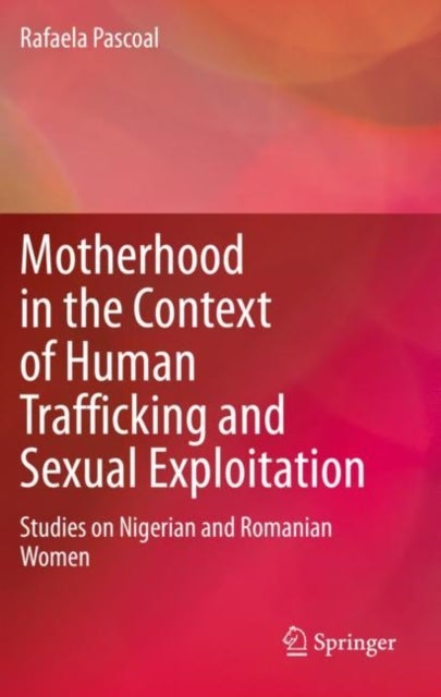 Motherhood in the Context of Human Trafficking and Sexual Exploitation - Studies on Nigerian and Romanian Women